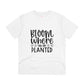 "Bloom where you are planted" - T-Shirt