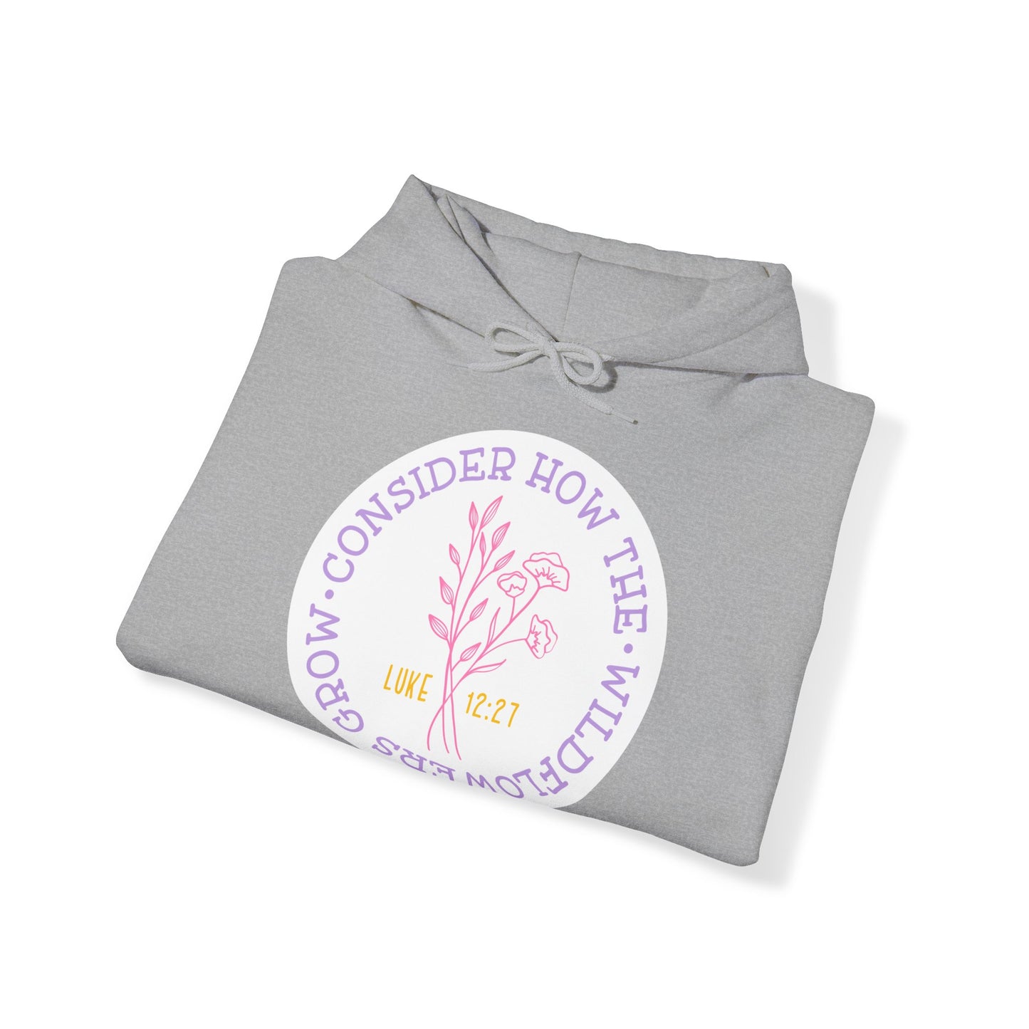 "Consider How The Wildflowers Grow" - Christian Quote - Hoodie