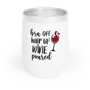 "Bra off, hair up, wine poured" - Wine Tumbler