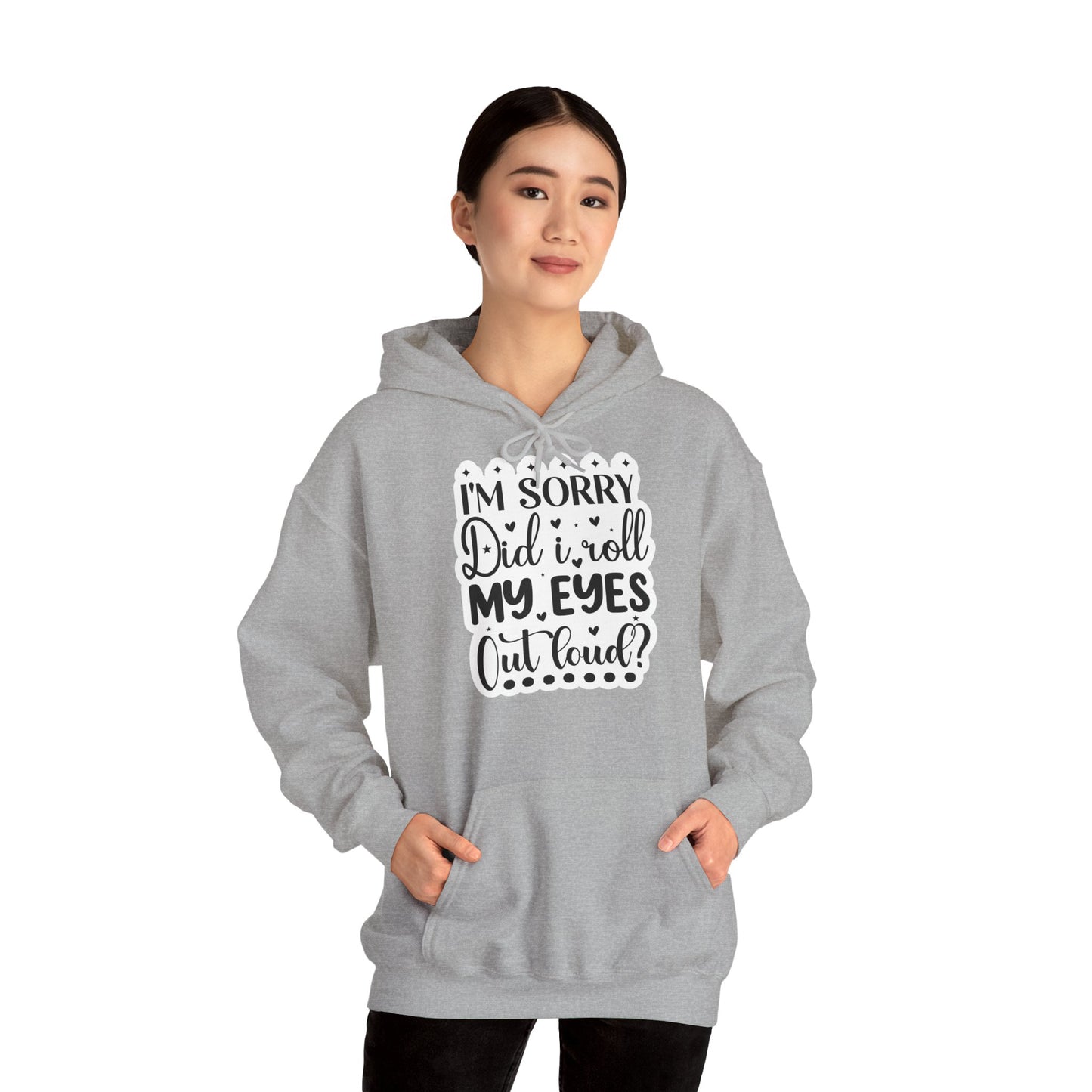 "I'm sorry, did I roll my eyes out loud?" - Sassy and Snuggly - Sarcastic Hoodie