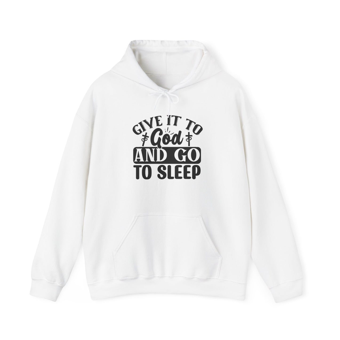 "Give it to God and go to sleep" - Hooded Sweatshirt - Hoodie