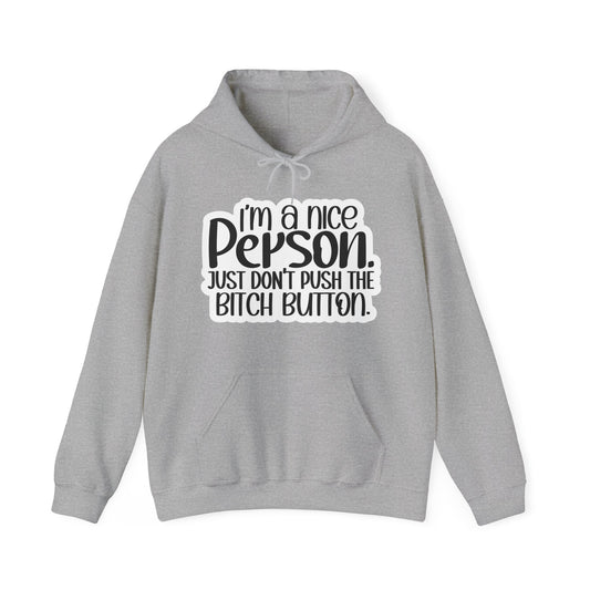 "I'm a nice person, just don'r push the Bitch button" - Sarcastic Hoodie