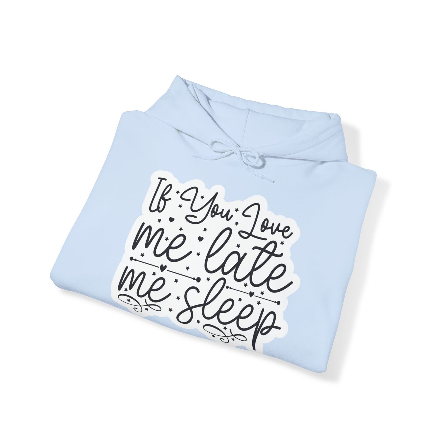 "If you Love me Late me Sleep" - Funny Quote - Hoodie