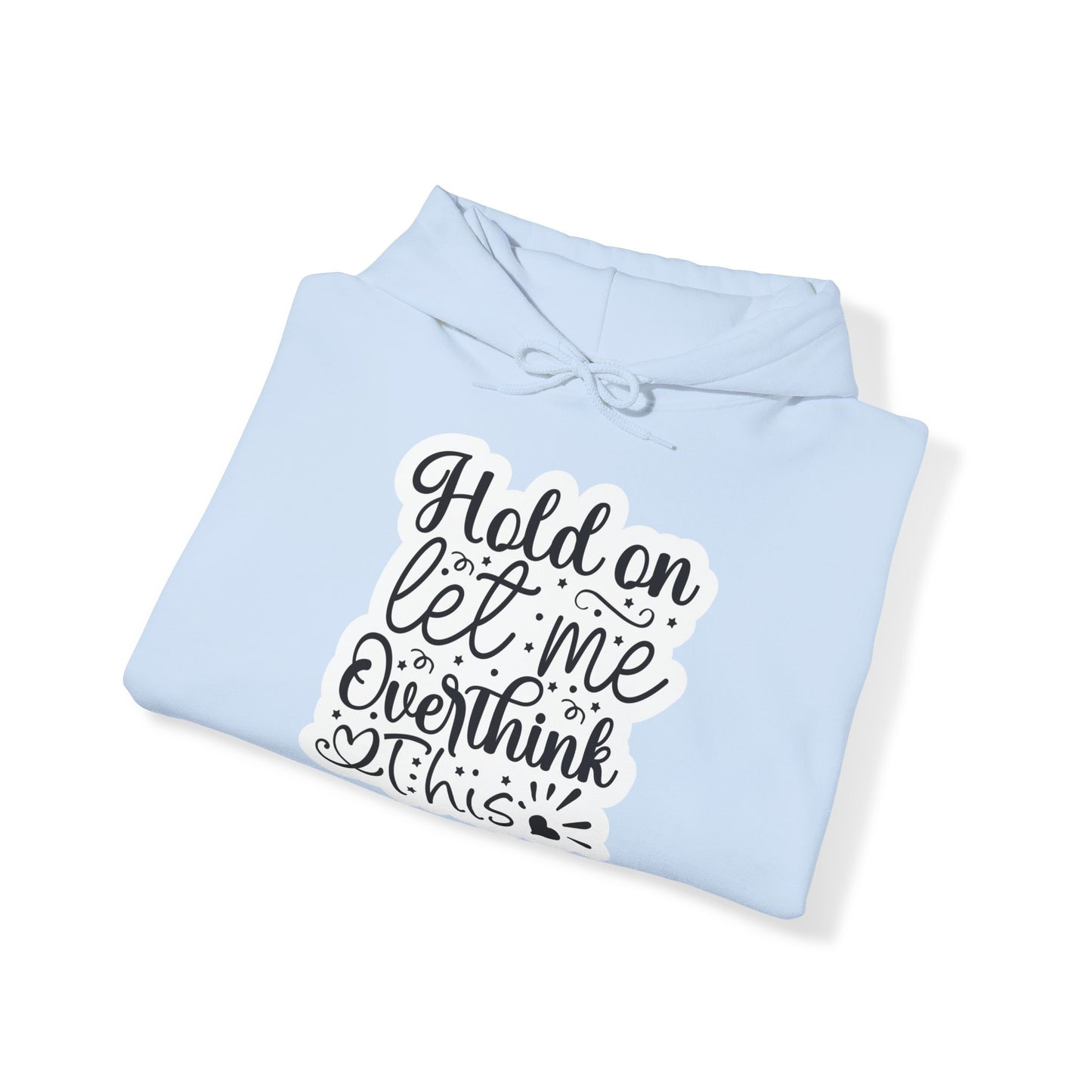 "Hold on, let me overthink this" - Witty and Sassy - Hoodie