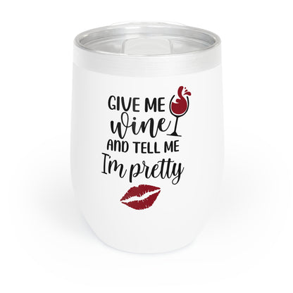 "Give me wine and tell me I'm pretty" - Wine Tumbler