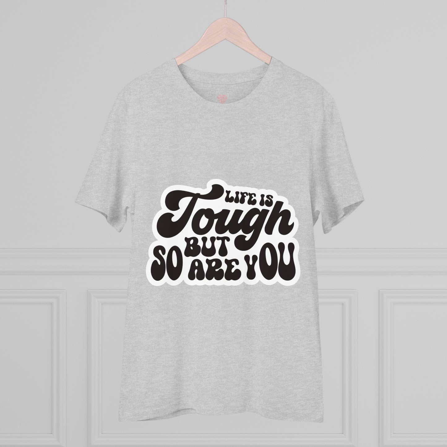 "Life is tough but so are you" Mindful Vibes - T-Shirt