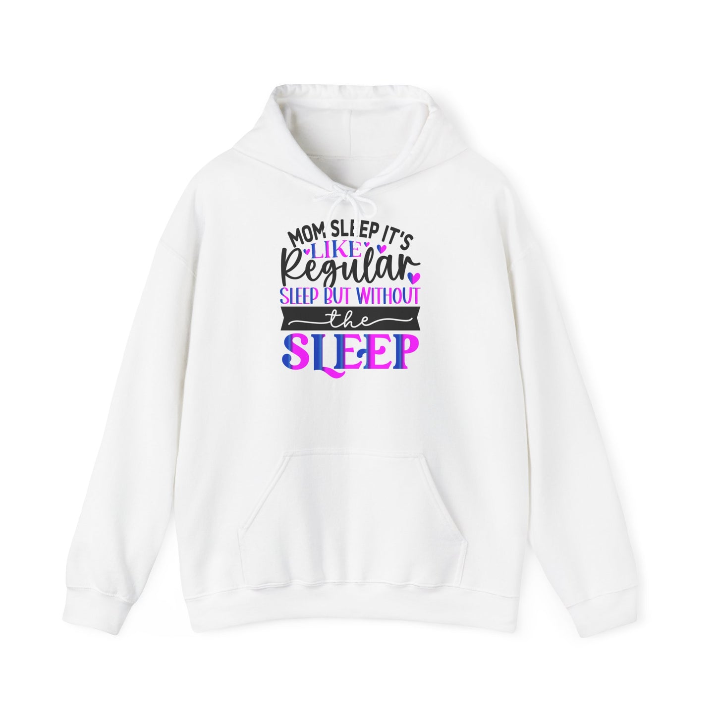 "Mom Sleep, it's like regular sleep but without the Sleep" Funny Quote - Hoodie