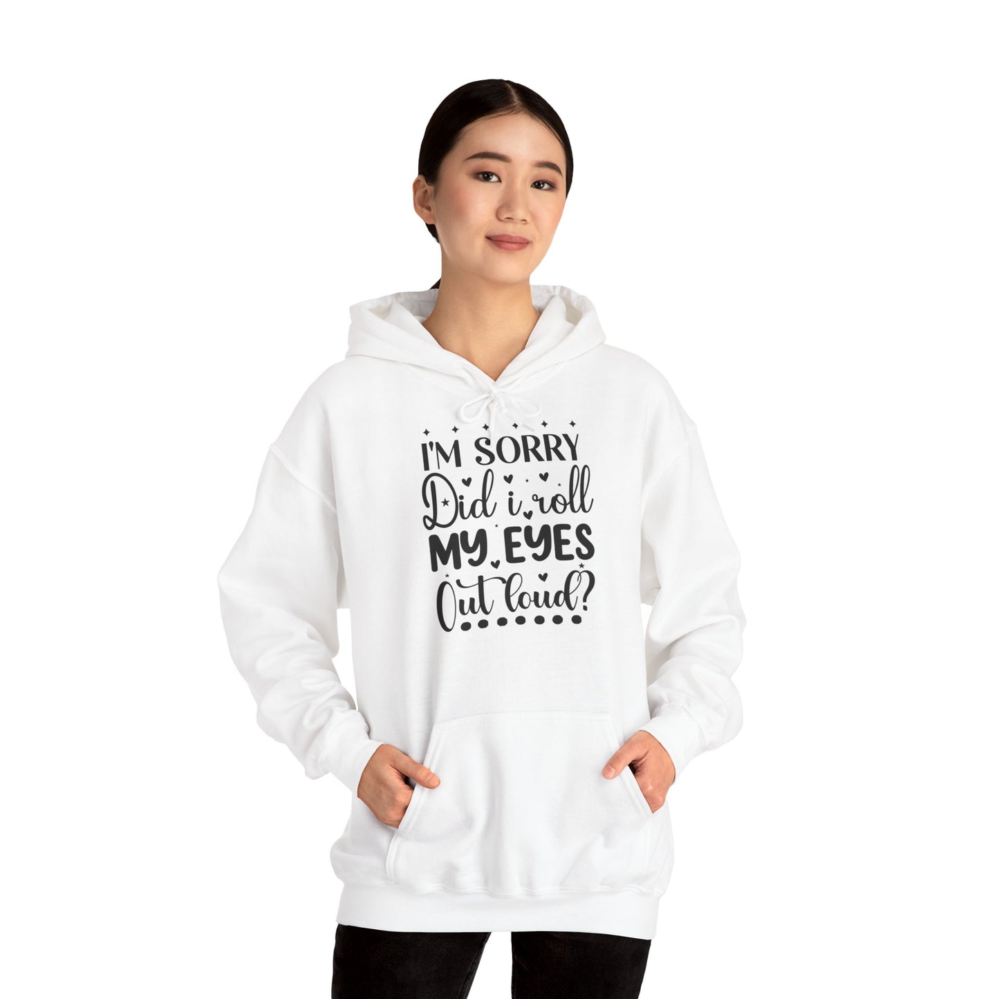 "I'm sorry, did I roll my eyes out loud?" - Sassy and Snuggly - Sarcastic Hoodie