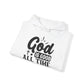 "God is Good All the Time" Hooded Sweatshirt - Hoodie