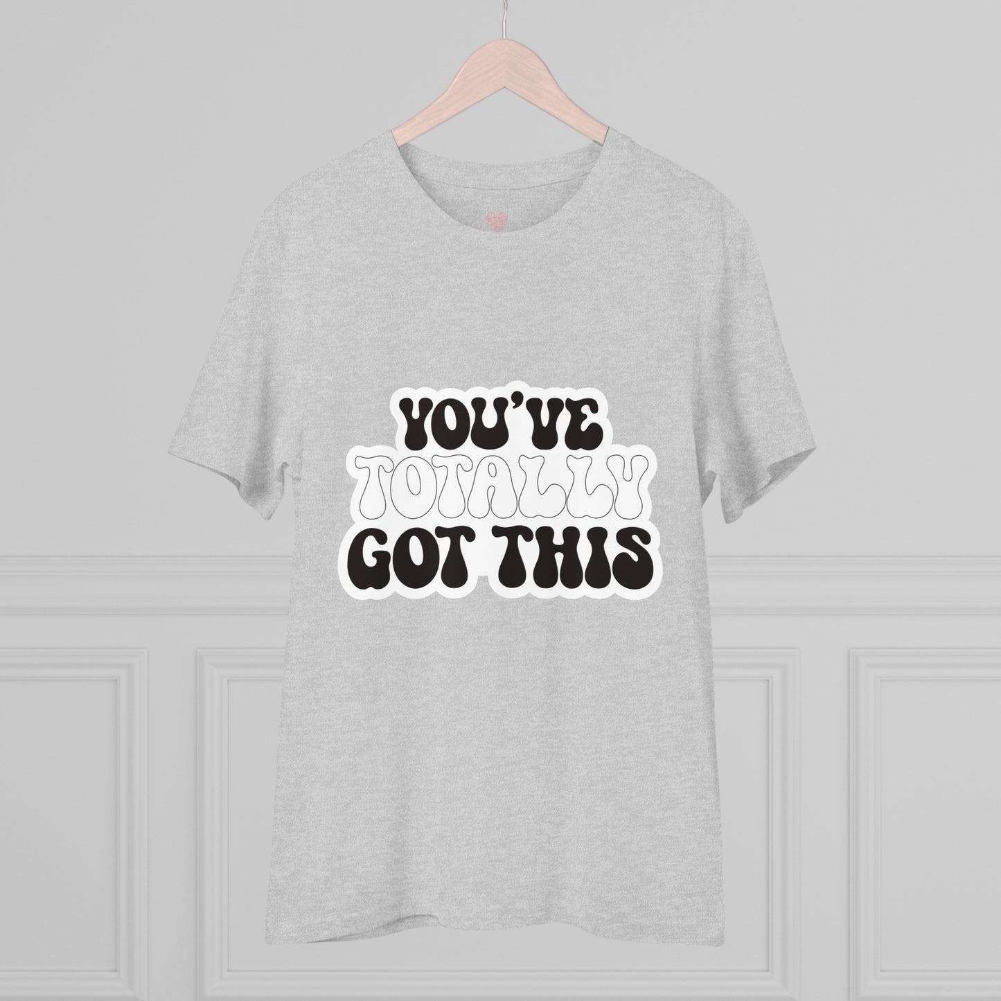 "You've totally got this"- T-Shirt