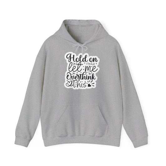 "Hold on, let me overthink this" - Witty and Sassy - Hoodie