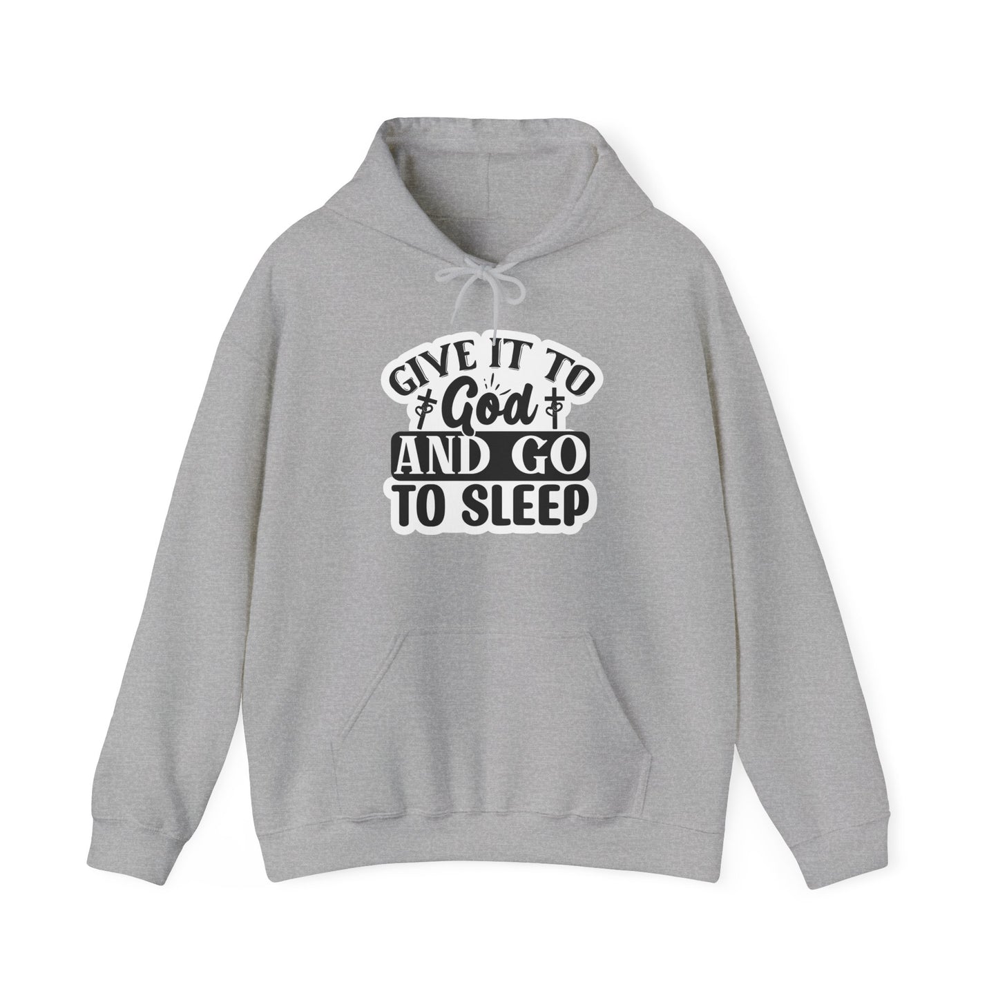 "Give it to God and go to sleep" - Hooded Sweatshirt - Hoodie