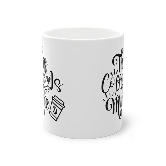 "This Coffee is Mine" - Ceramic 11oz Mug