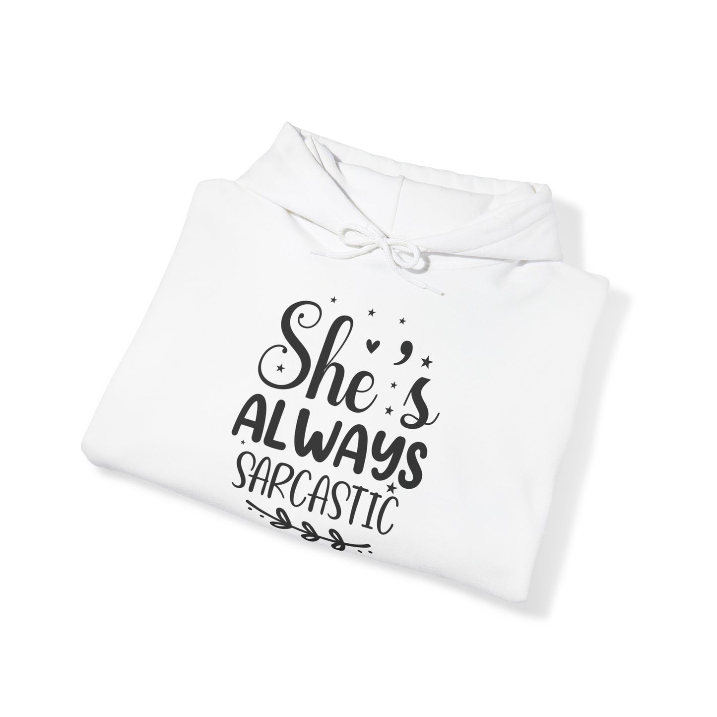 "She's Always Sarcastic" - Classic Comfort with a Side of Sass - Hoodie