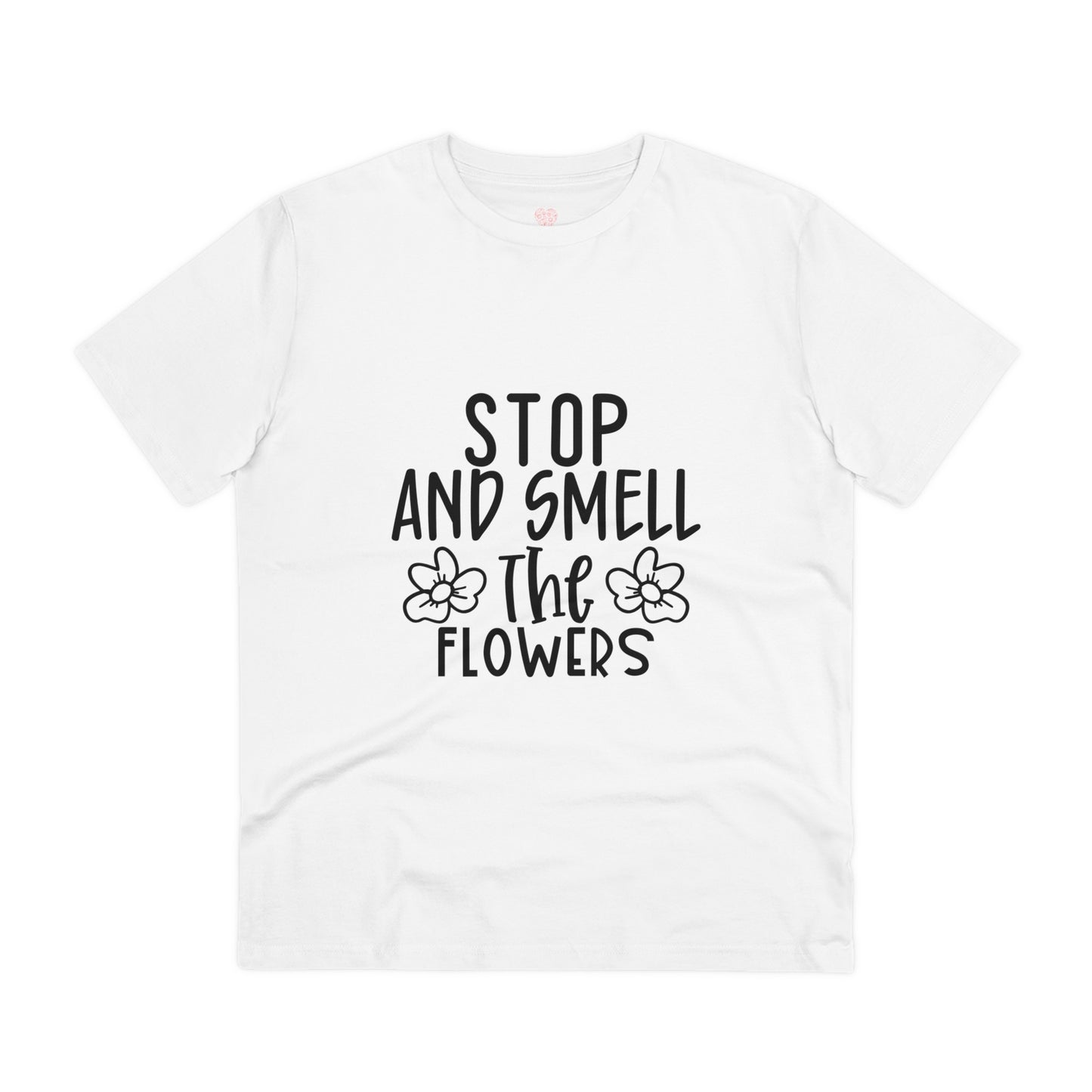 "Stop and smell the flowers"- T-Shirt