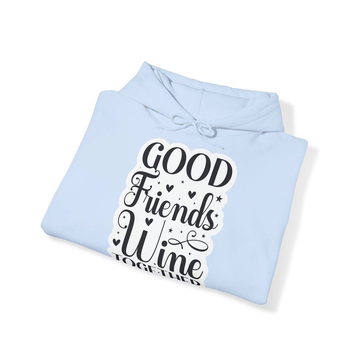 "Good friends wine together" - Funny Quote - Hoodie