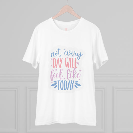 "Not every day will feel like today" - T-Shirt