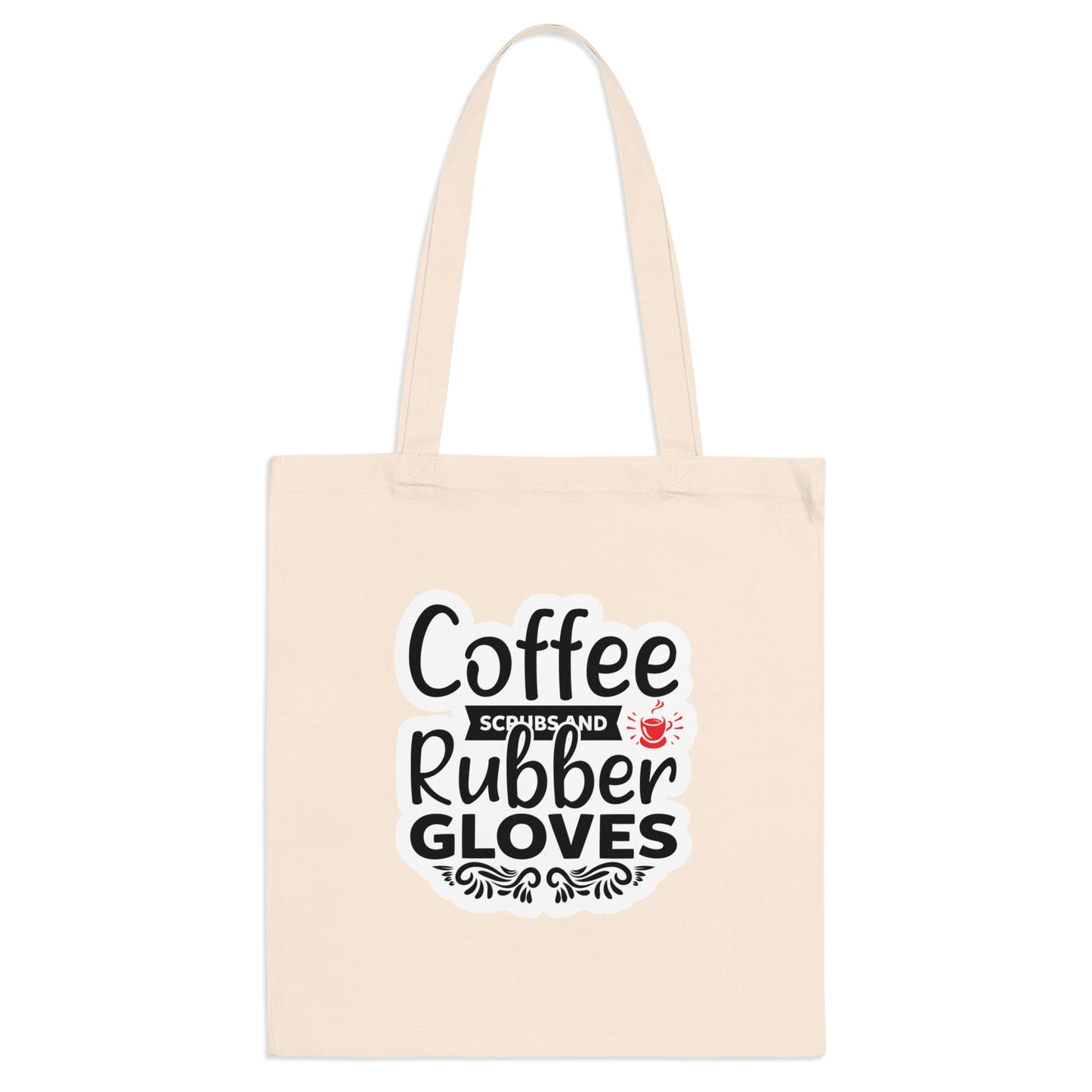 "Coffee, Scrubs and Rubber Gloves" - Nurse Tote Bag