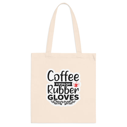 "Coffee, Scrubs and Rubber Gloves" - Nurse Tote Bag