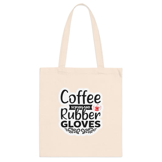 "Coffee, Scrubs and Rubber Gloves" - Nurse Tote Bag