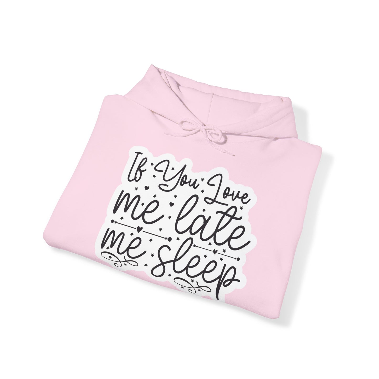 "If you Love me Late me Sleep" - Funny Quote - Hoodie