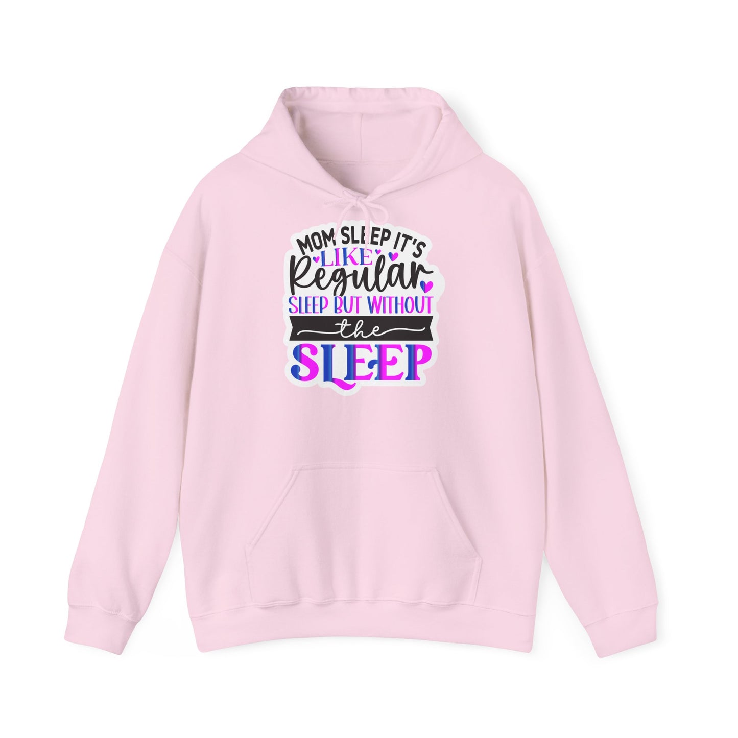 "Mom Sleep, it's like regular sleep but without the Sleep" Funny Quote - Hoodie