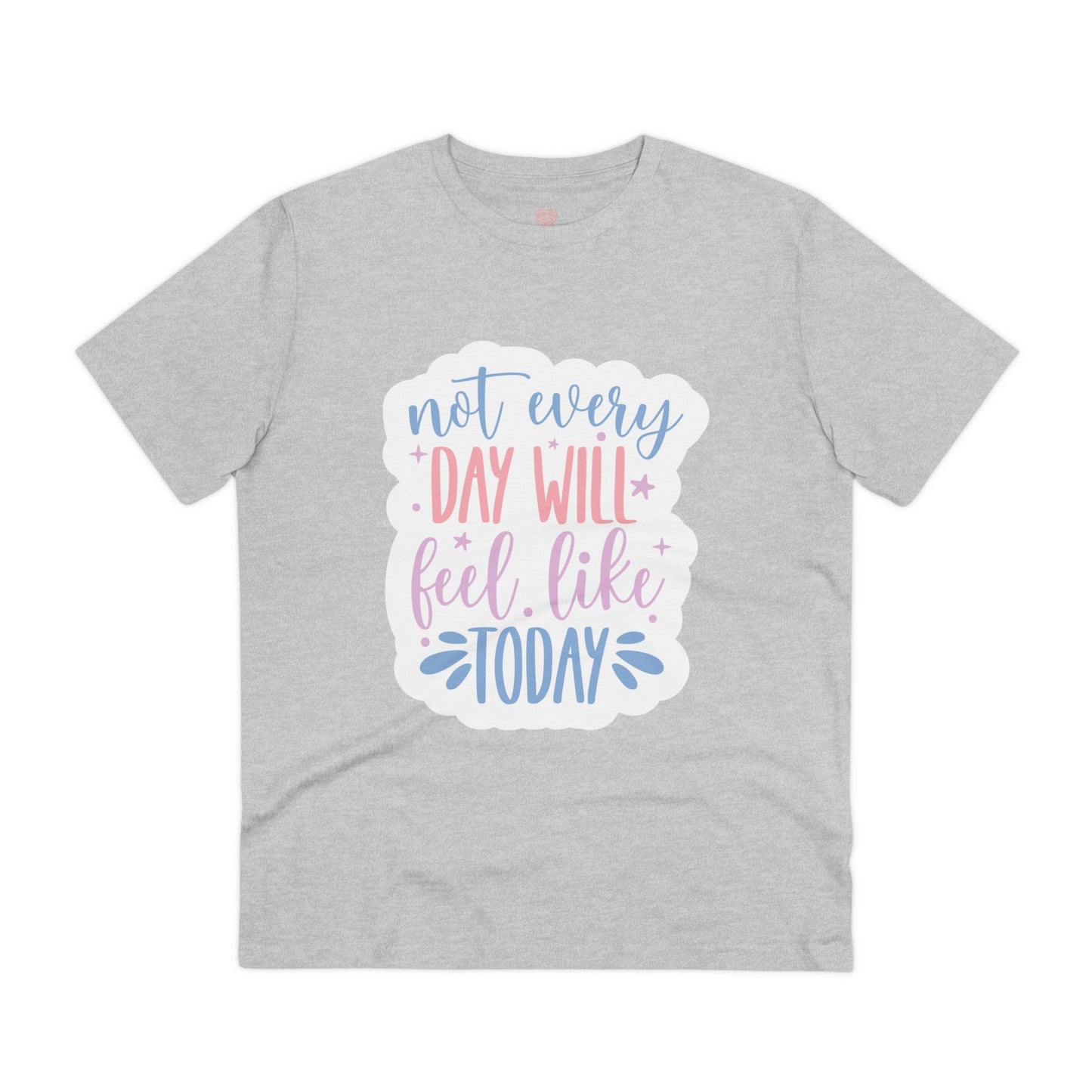 "Not every day will feel like today" - T-Shirt