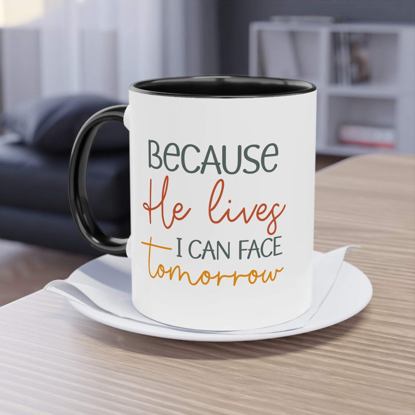 "Because He lives I can face tomorrow" - Faith-Filled Morning - Two Tone Mug