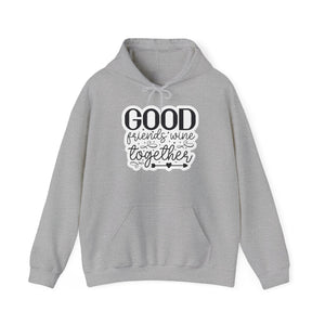 "Good friends Wine together" - Stay Warm & Sassy - Hoodie