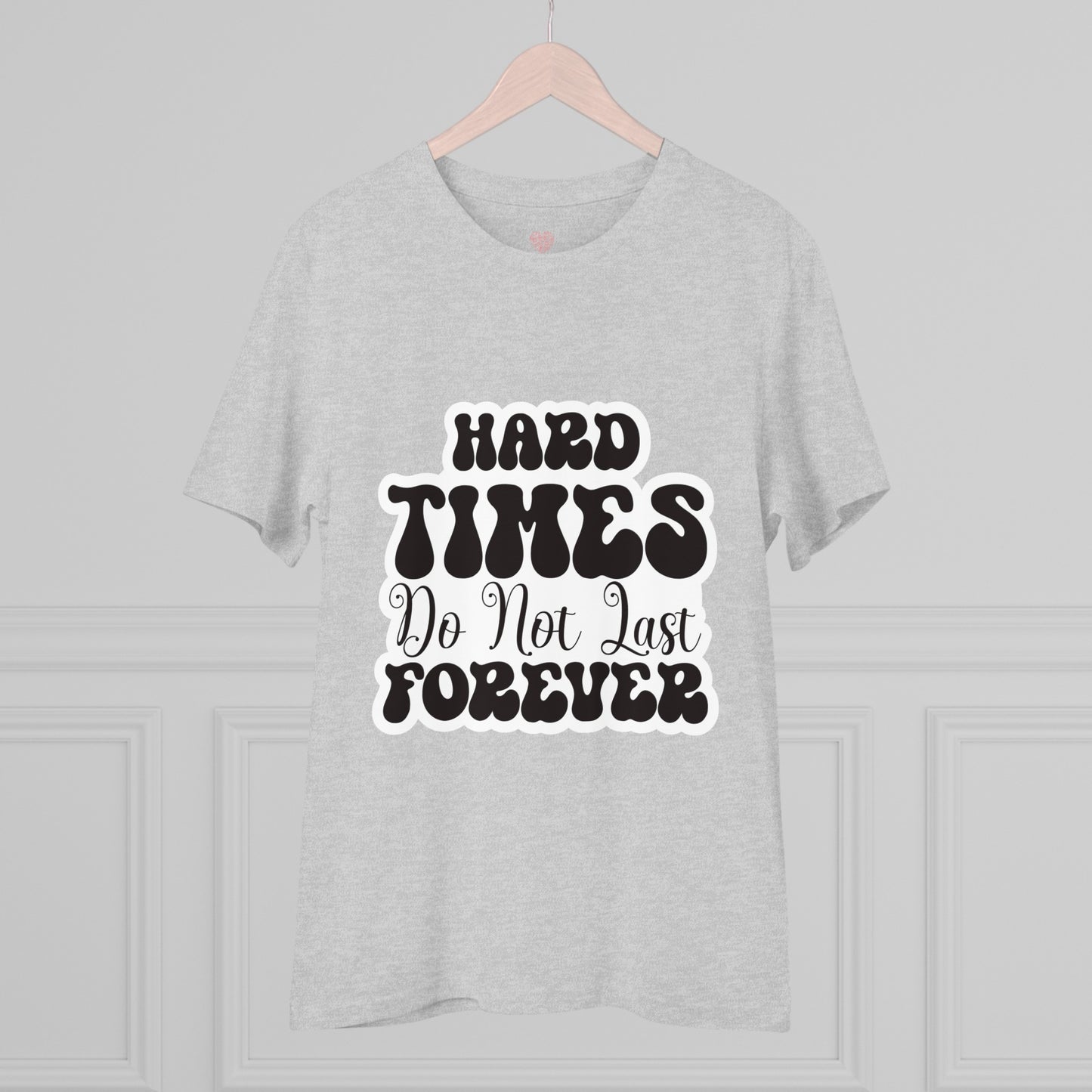 "Hard times do not last forever"- T-Shirt