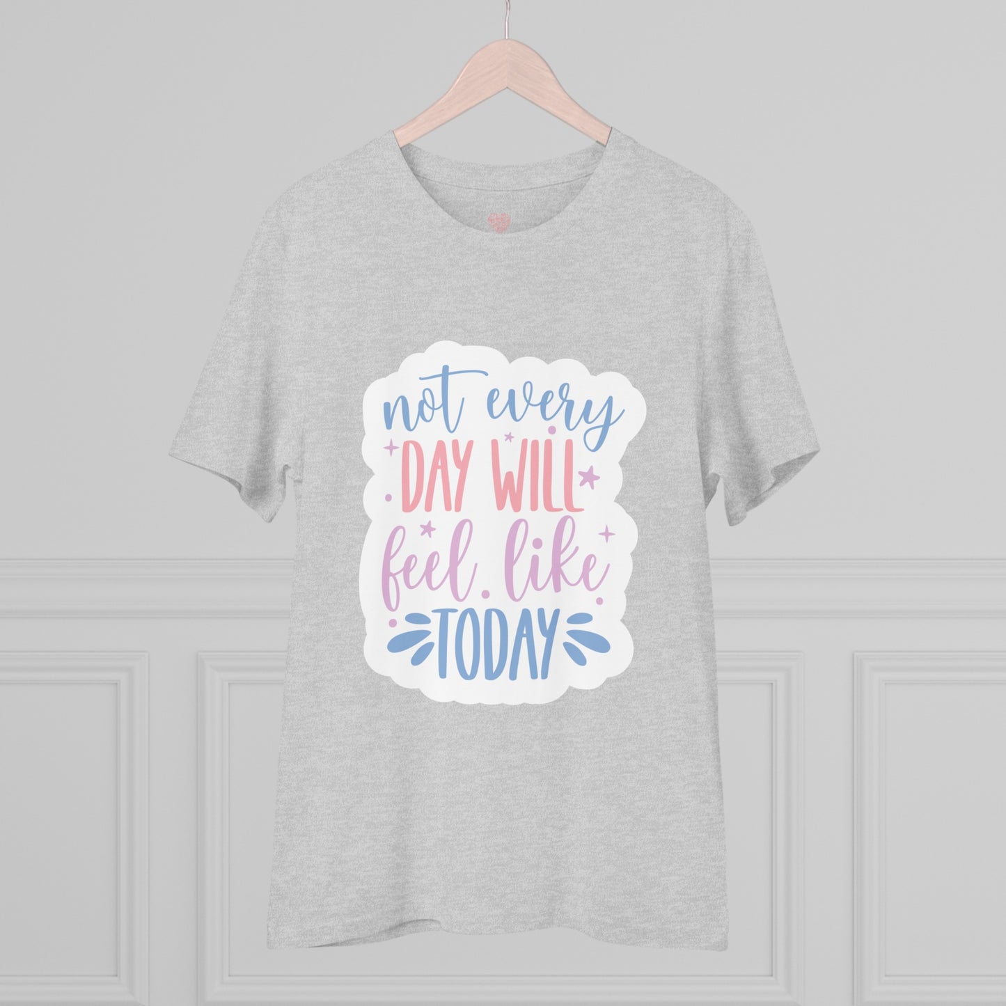 "Not every day will feel like today" - T-Shirt