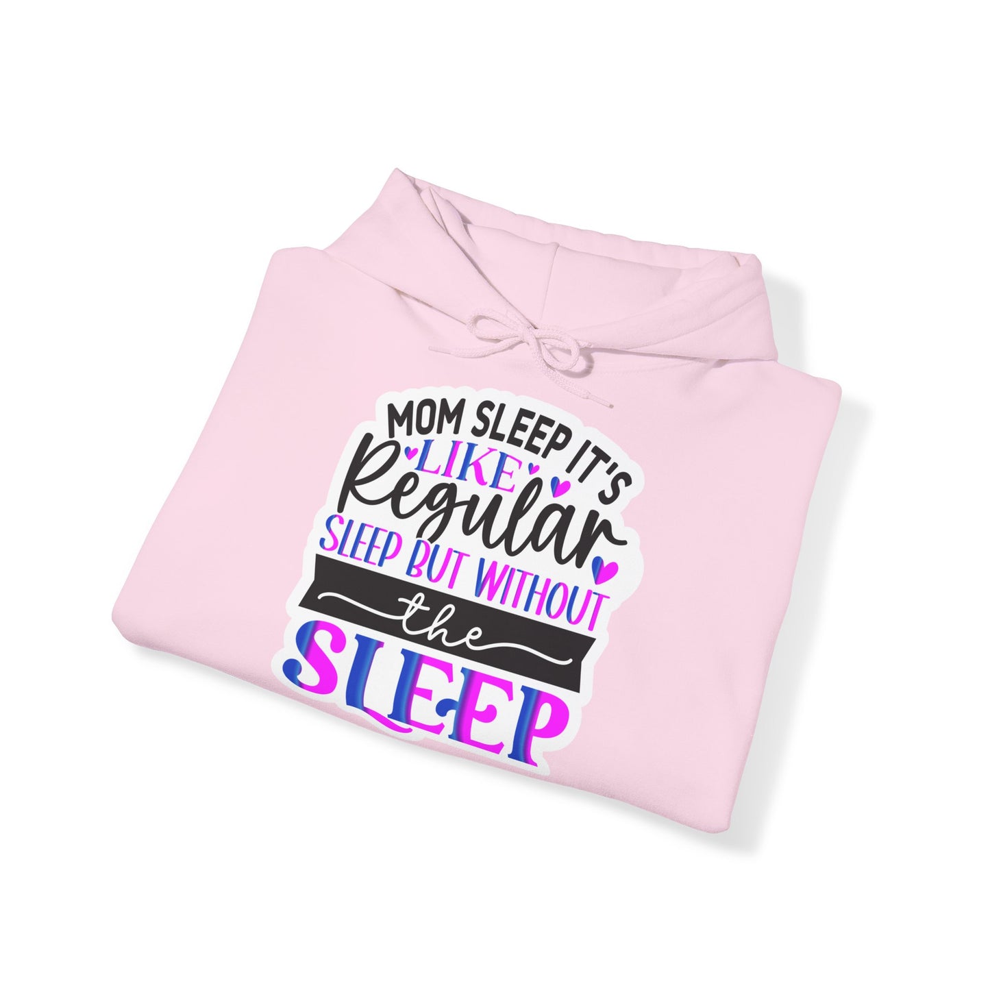 "Mom Sleep, it's like regular sleep but without the Sleep" Funny Quote - Hoodie