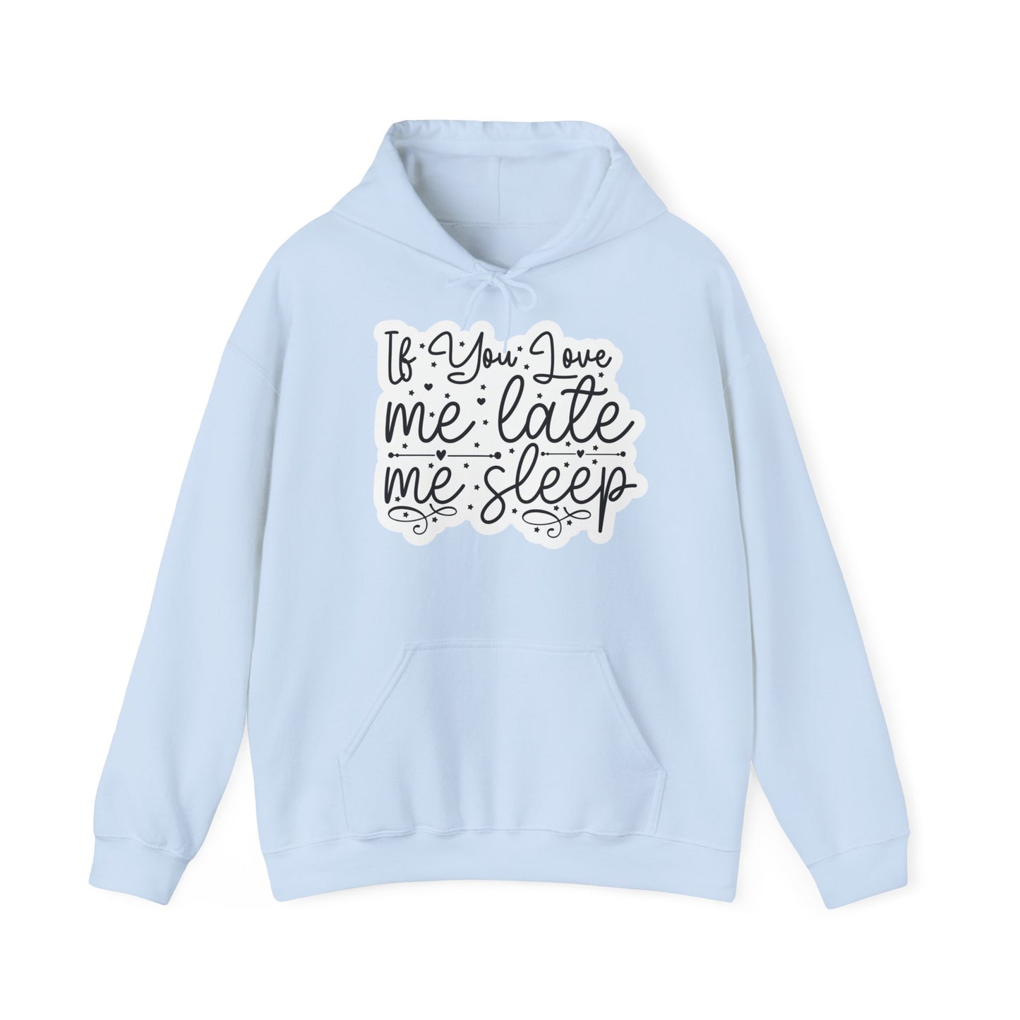 "If you Love me Late me Sleep" - Funny Quote - Hoodie