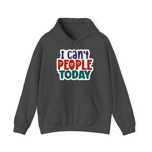 "I can't people today" Sarcastic Funny - Hoodie