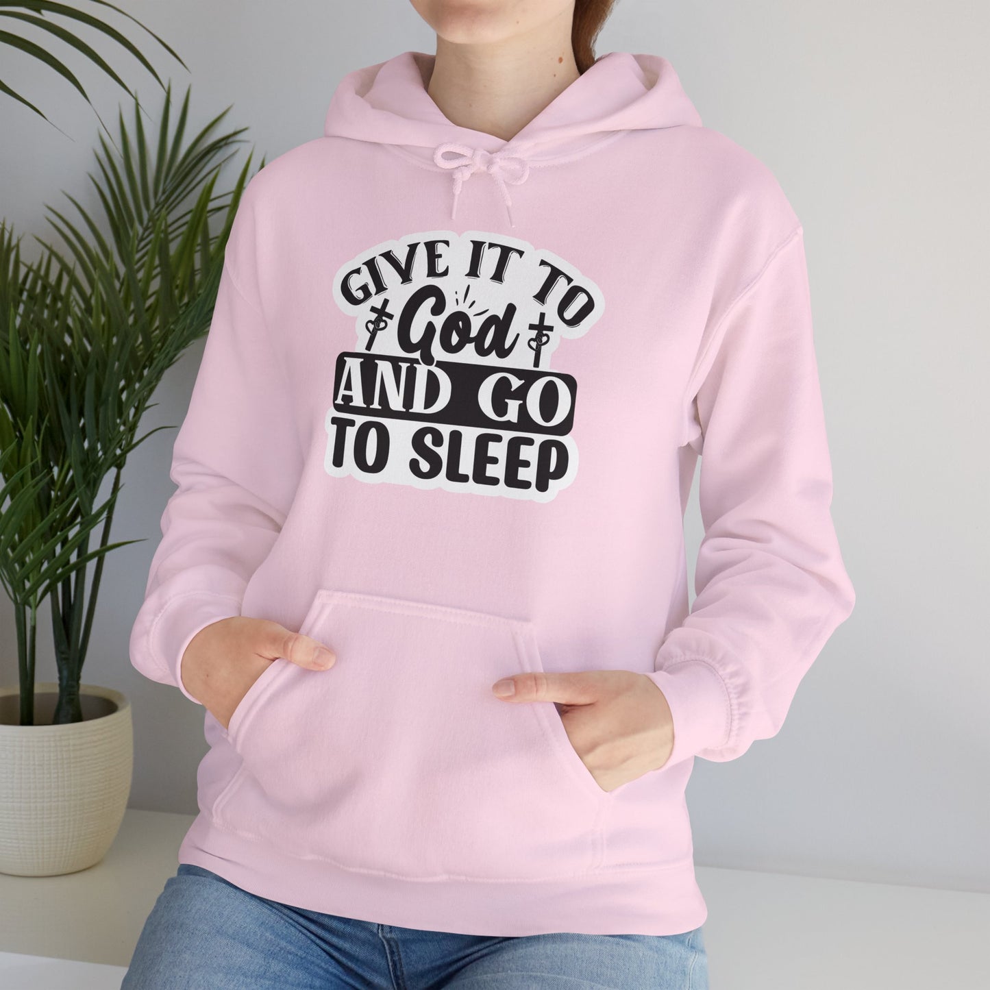 "Give it to God and go to sleep" - Hooded Sweatshirt - Hoodie