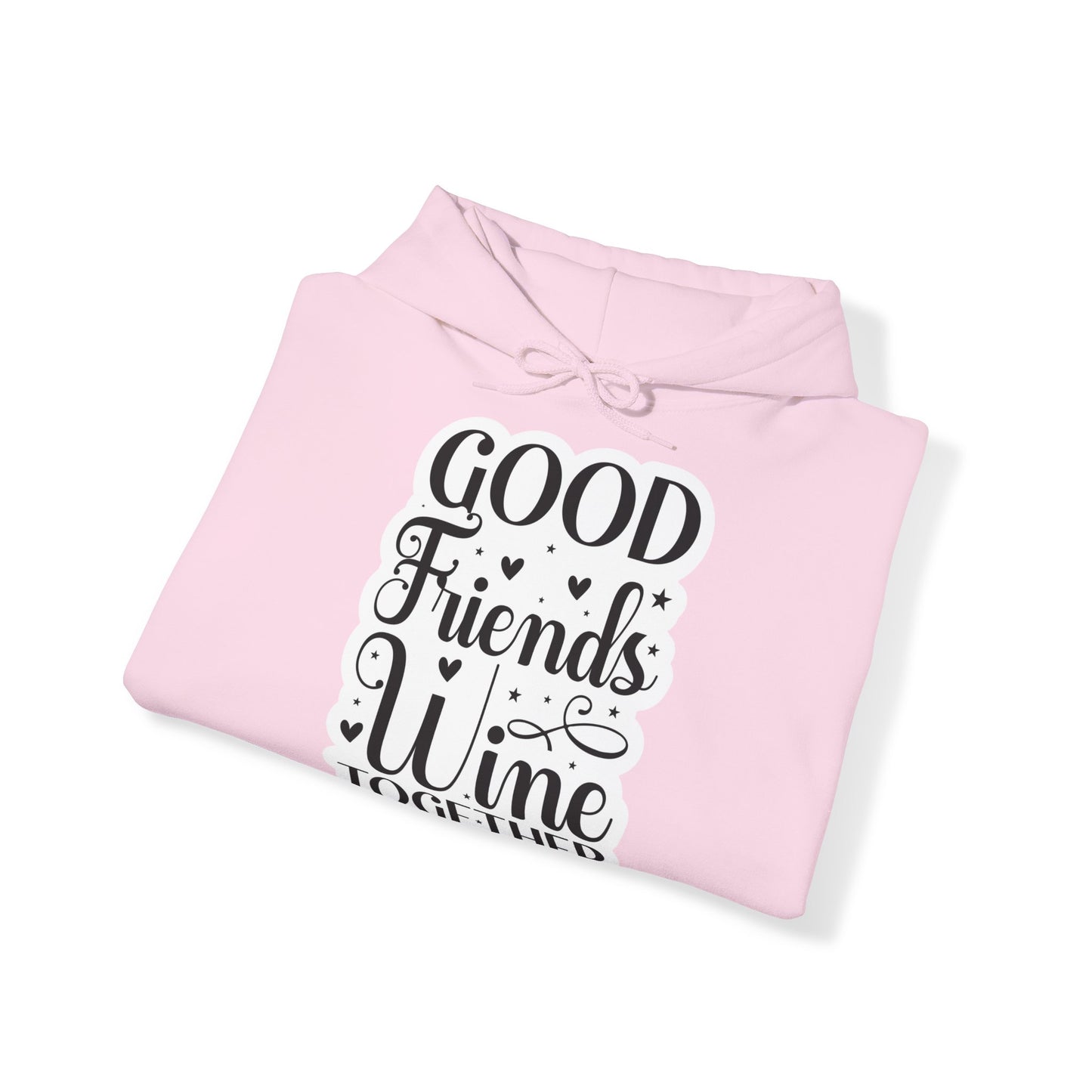 "Good friends wine together" - Funny Quote - Hoodie