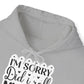 "I'm sorry, did I roll my eyes out loud?" - Sassy and Snuggly - Sarcastic Hoodie