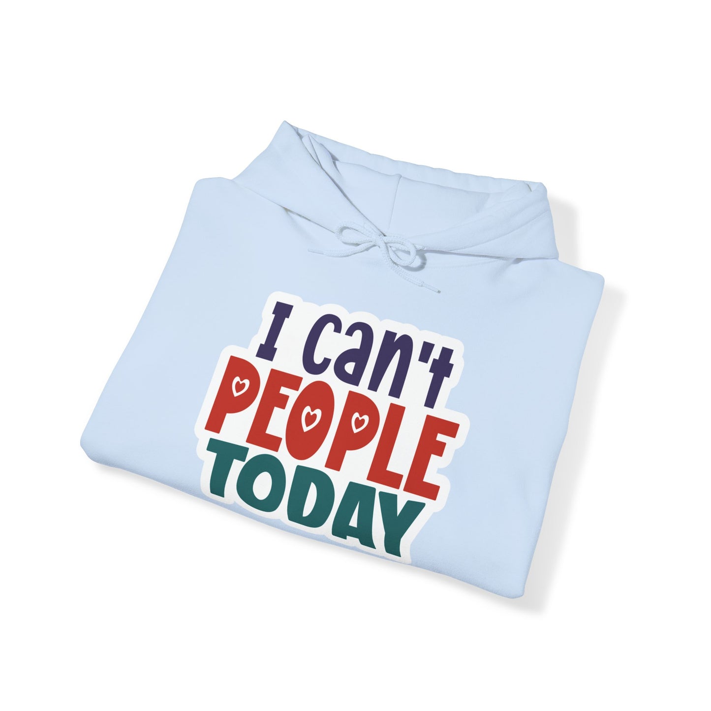 "I can't people today" Sarcastic Funny - Hoodie