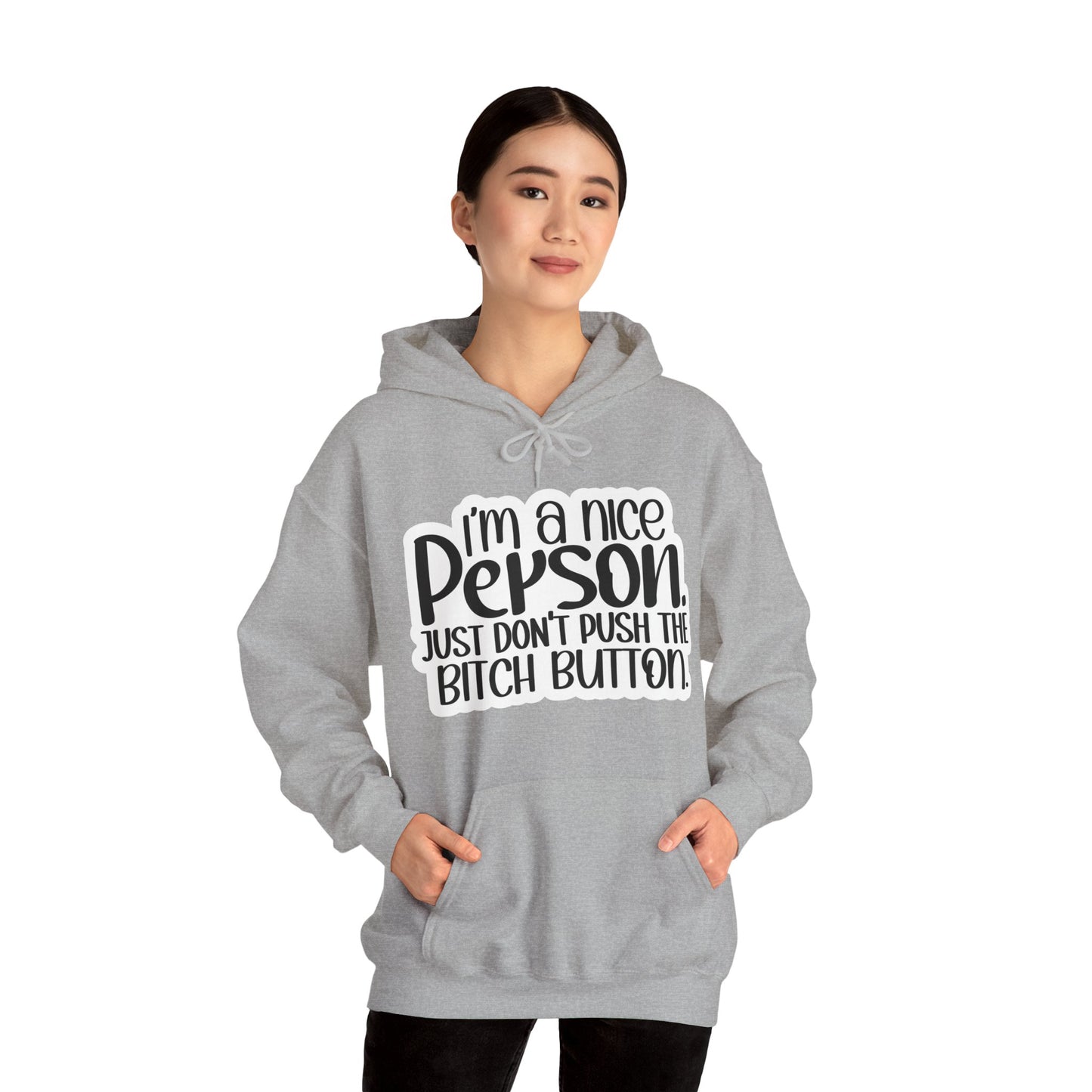 "I'm a nice person, just don'r push the Bitch button" - Sarcastic Hoodie