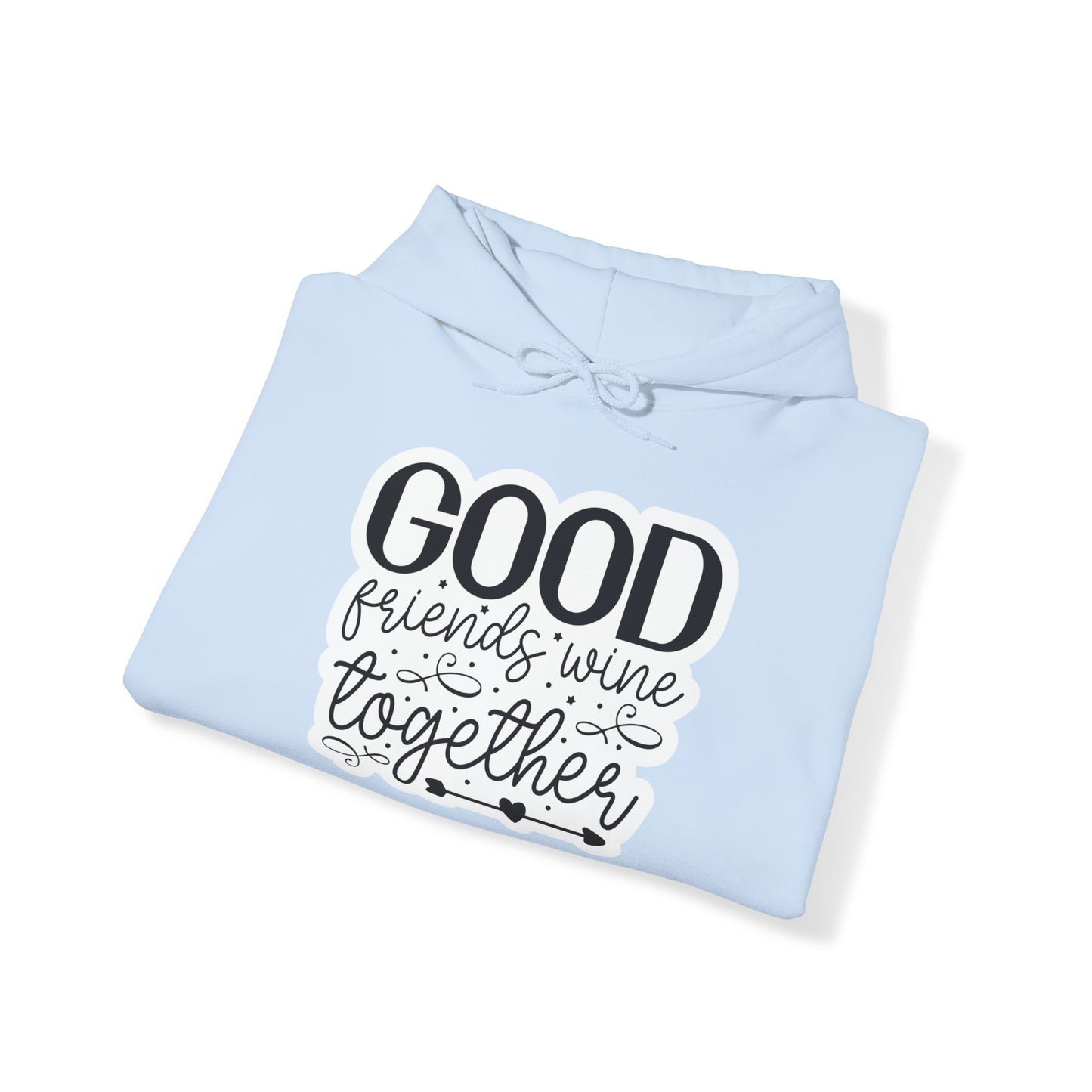 "Good friends Wine together" - Stay Warm & Sassy - Hoodie