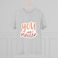 "You Matter"- T-Shirt