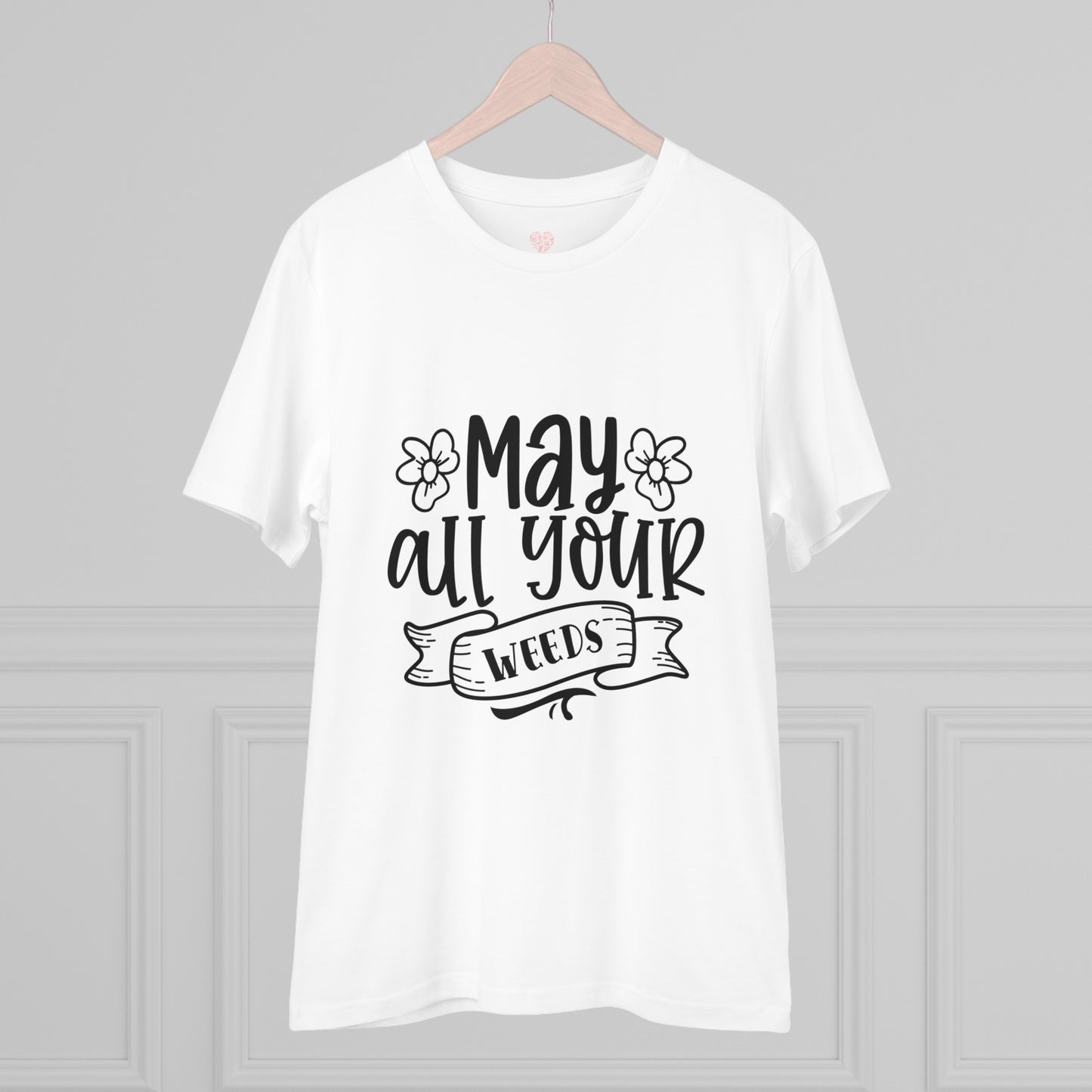 "May all your weeds" - T-Shirt