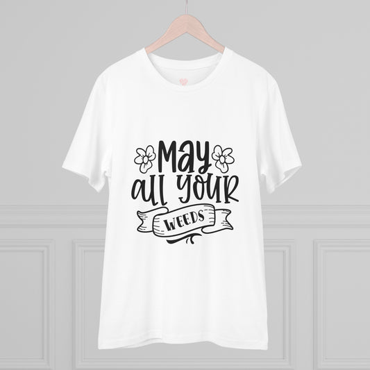 "May all your weeds" - T-Shirt