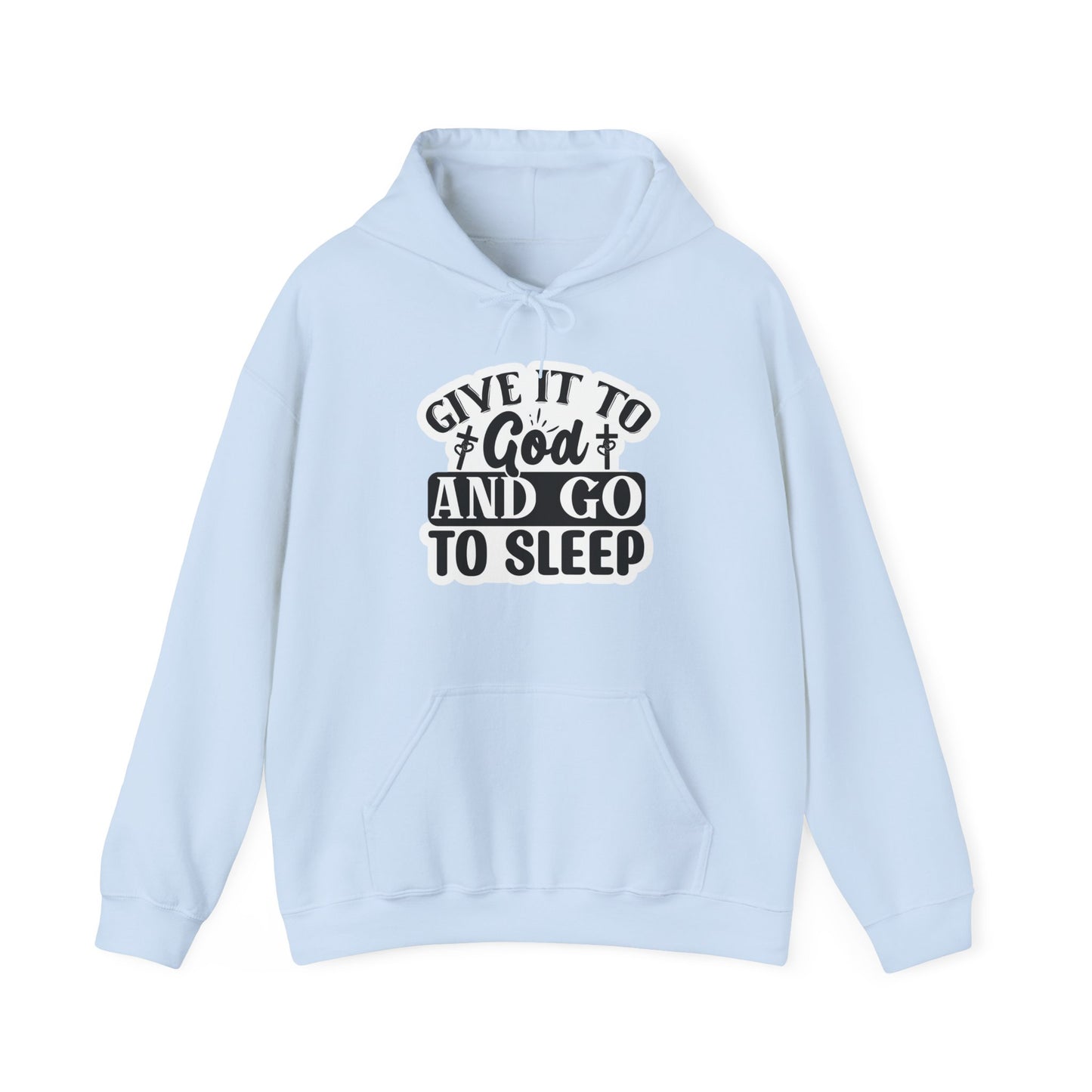 "Give it to God and go to sleep" - Hooded Sweatshirt - Hoodie