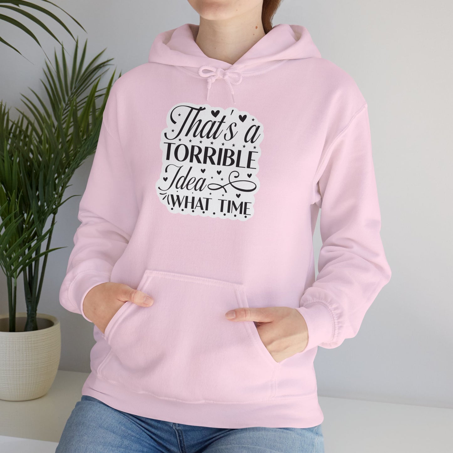 "That's a terrible idea. What time?" Funny Quote - Hoodie