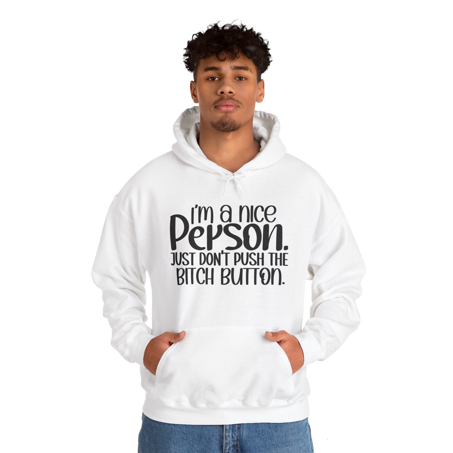 "I'm a nice person, just don'r push the Bitch button" - Sarcastic Hoodie