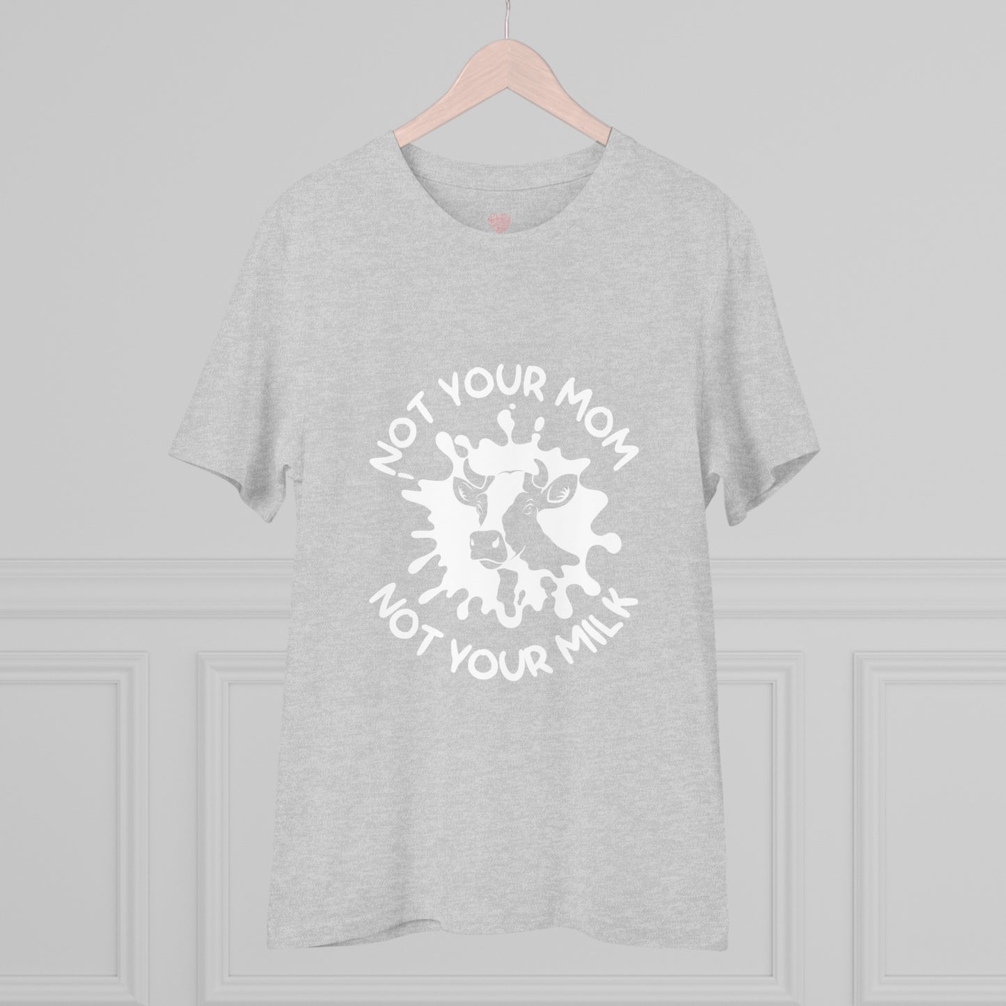 "Not your mother, Not your milk" - T-Shirt