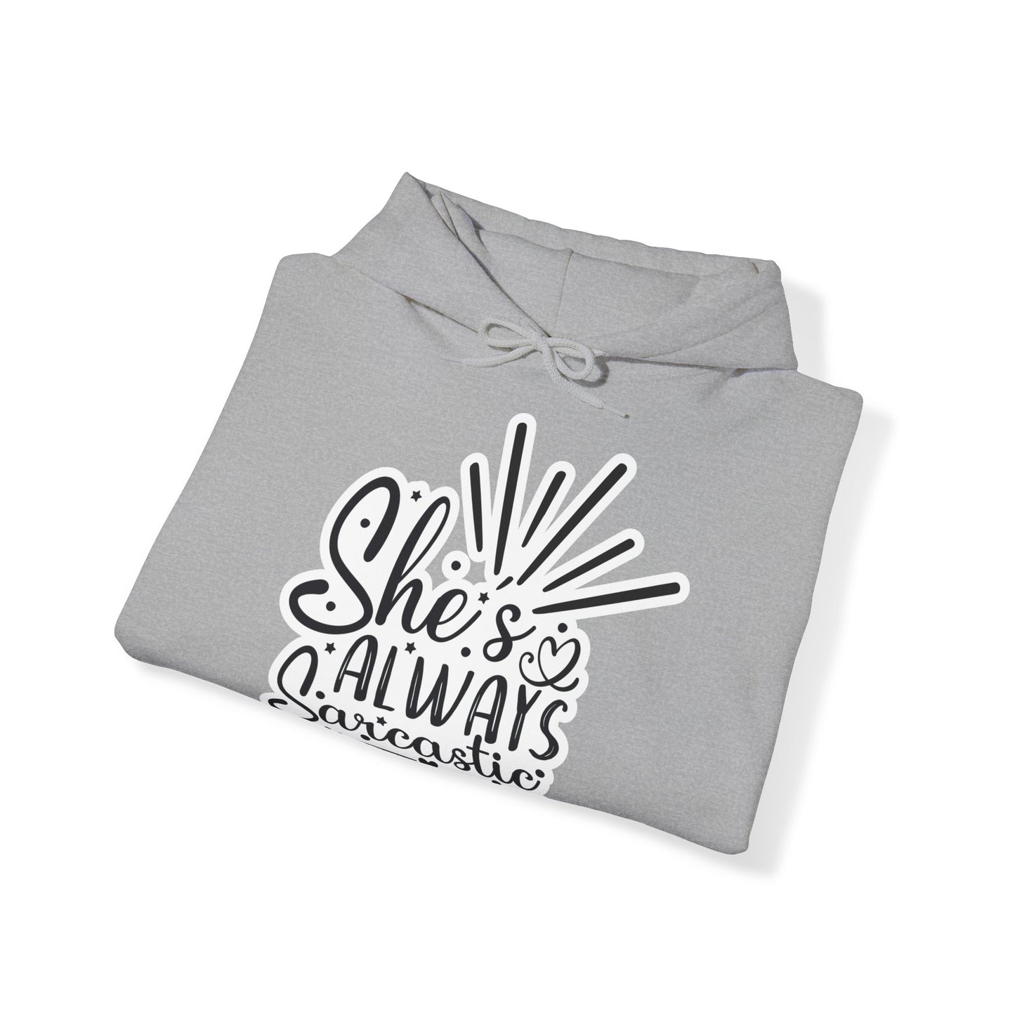 "She's always sarcastic" - Stay Warm and Witty - Hooded Sweatshirt - Hoodie