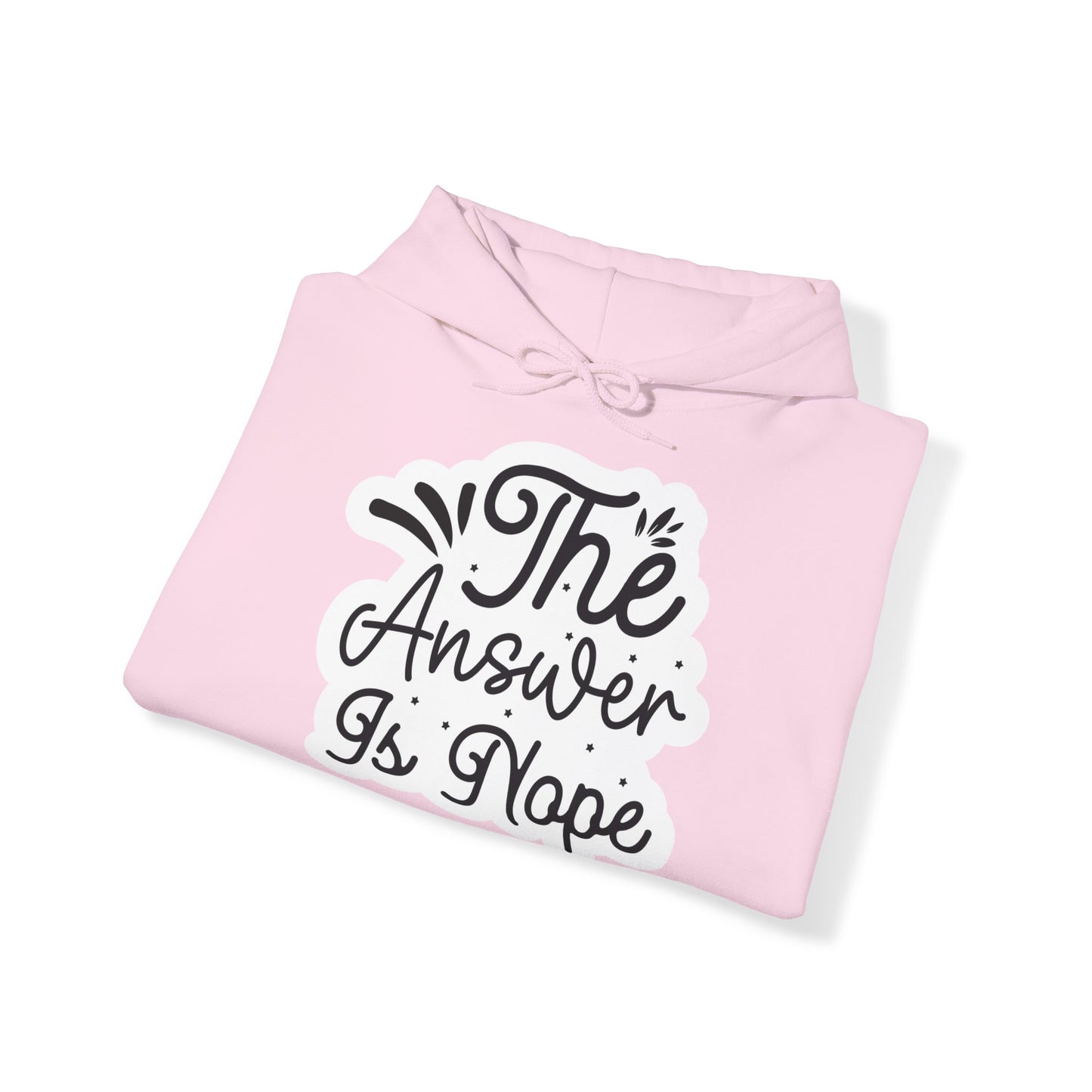 "The answer is Nope" - Sarcastic Quote - Hoodie