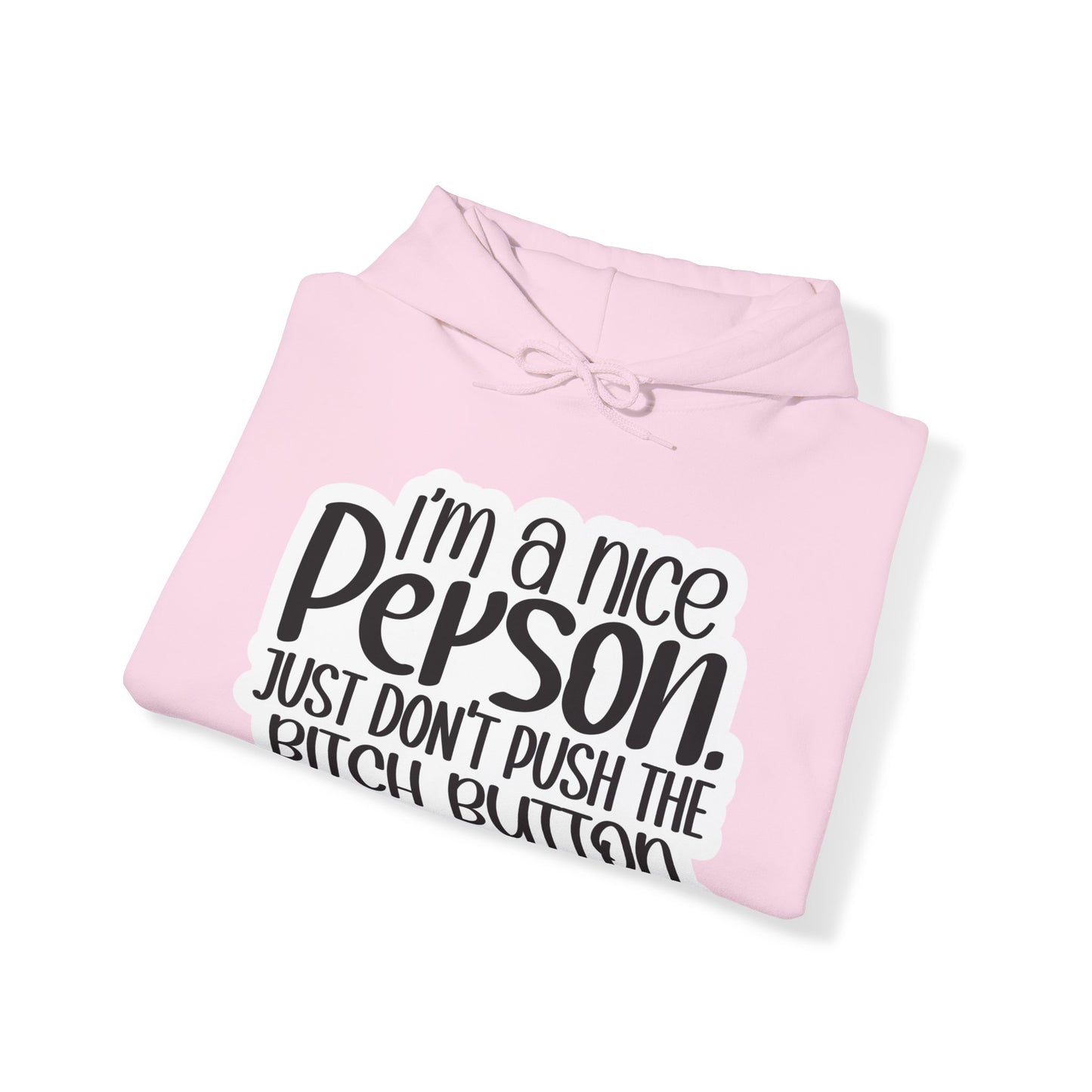 "I'm a nice person, just don'r push the Bitch button" - Sarcastic Hoodie